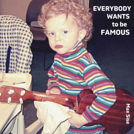 Everybody Wants To Be Famous | Boomplay Music