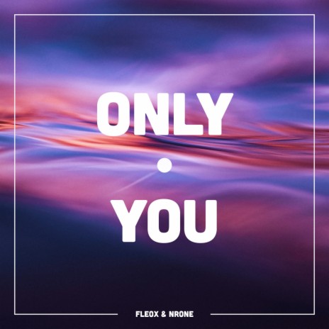 Only You ft. NRONE | Boomplay Music