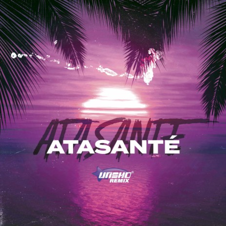 Atasanté (Unsho Remix) | Boomplay Music