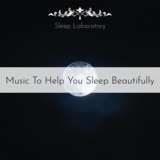 Music to Help You Sleep Beautifully