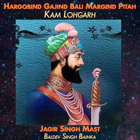 Hargobind Gajind Bali Margind Pitah ft. Jagir Singh Mast & Baldev Singh Bainka | Boomplay Music