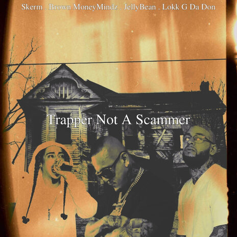 Trapper Not a Scammer ft. Skerm, Brown MoneyMindz & Lokk G Da Don | Boomplay Music