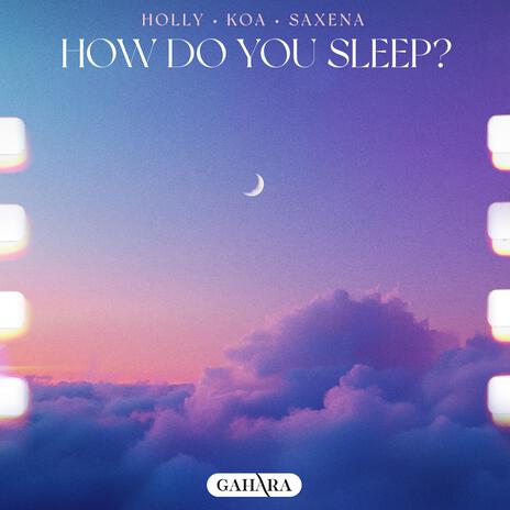 How Do You Sleep? ft. Koa & Saxena | Boomplay Music