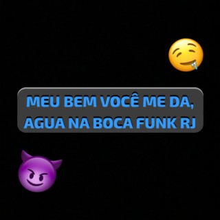 MEU BEM VOCÊ ME DA, AGUA NA BOCA FUNK RJ (Special Version)