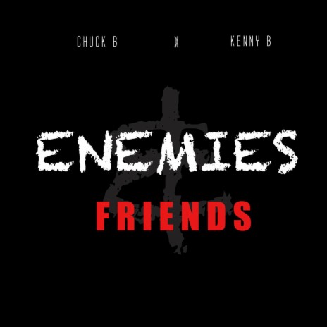 Enemies & Friends ft. Kenny B & chuck b | Boomplay Music