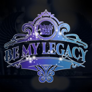 BE MY LEGACY