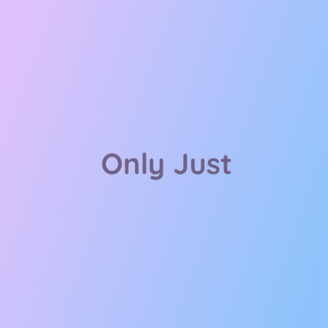 Only Just | Boomplay Music