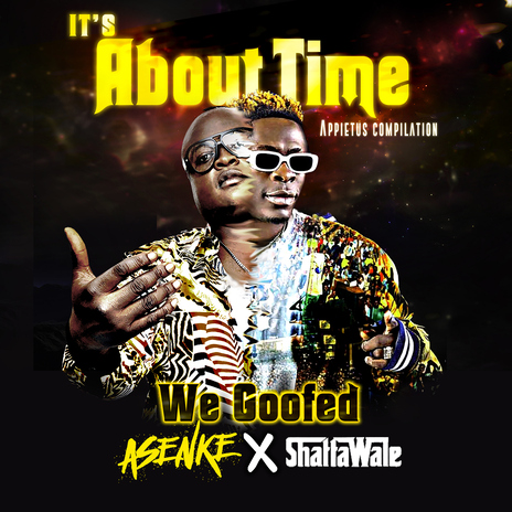 We Goofed ft. Asenke & Shatta Wale | Boomplay Music