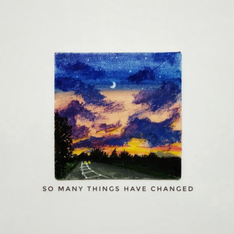 So many things have changed | Boomplay Music