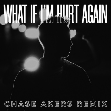 What If I'm Hurt Again (Chase Akers Remix) ft. Chase Akers