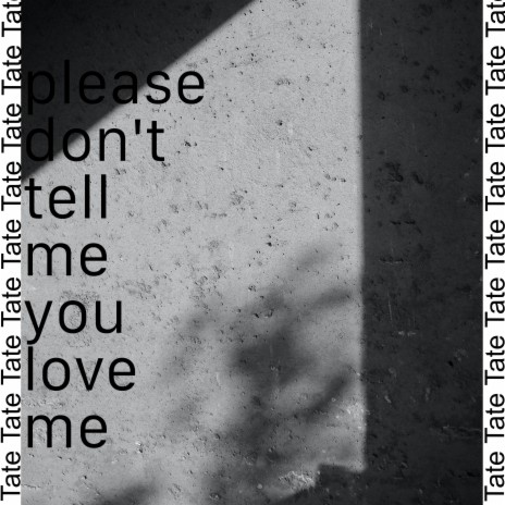 please don't tell me you love me