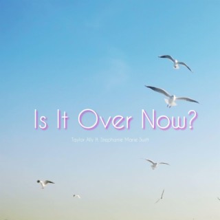 Is It Over Now? (feat. Stephanie Marie Swift)