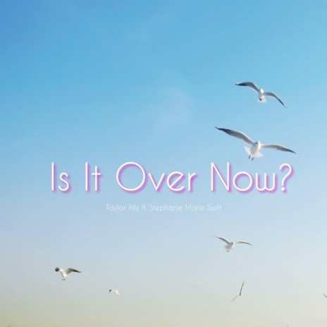 Is It Over Now? (feat. Stephanie Marie Swift) | Boomplay Music