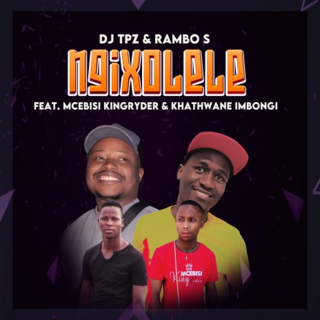 Ngixolele ft. Rambo S, Mcebisi KingRyder & Khathwane Imbongi | Boomplay Music
