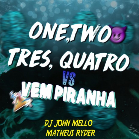ONE TWO TRES QUATRO VS VEM PIRANHA ft. Dj John Mello & Mc Waguinho Caxangá | Boomplay Music