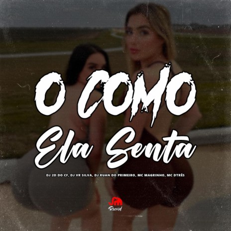 O COMO ELA SENTA ft. Dj Vr Silva, Dj Ruan do Primeiro & MC DTRÊS | Boomplay Music
