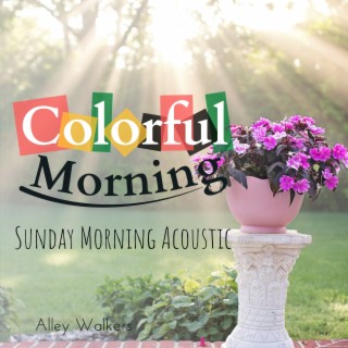 Colorful Morning - Sunday Morning Acoustic