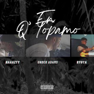 EN Q TOPAMO ft. Under Adams, Negro Ryota & Naaazty lyrics | Boomplay Music