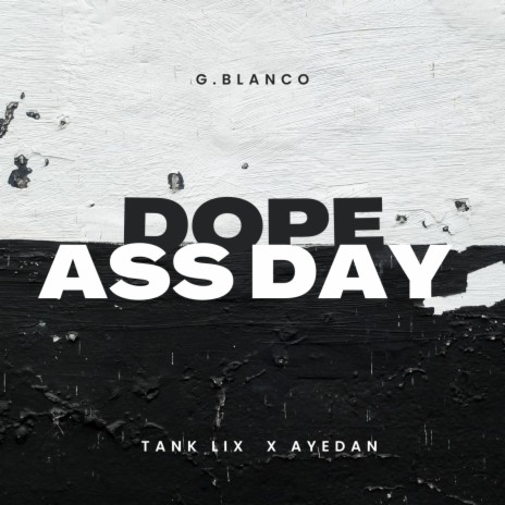 Dope ass Day ft. Tank Lix & AYedan