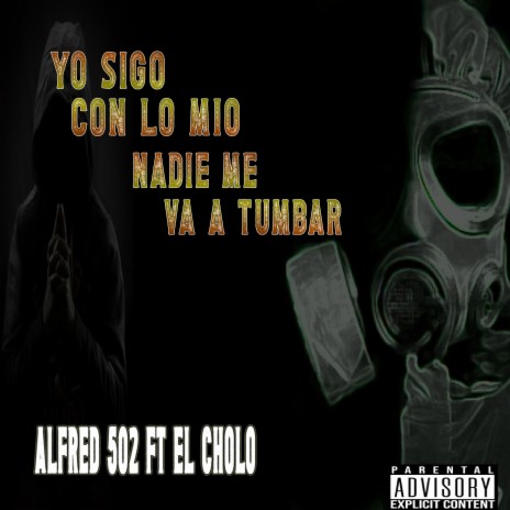 Yo sigo con lo mio Nadie me va a tumbar ft. El Cholo | Boomplay Music