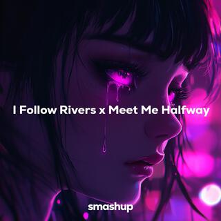 I Follow Rivers x Meet Me Halfway (Medley Version)