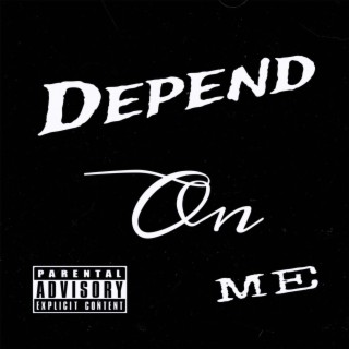 Depend On Me