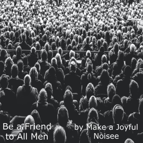 Be a Friend to All Men | Boomplay Music