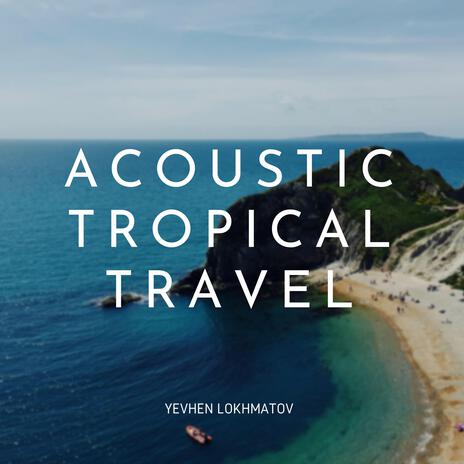 Acoustic Tropical Travel | Boomplay Music