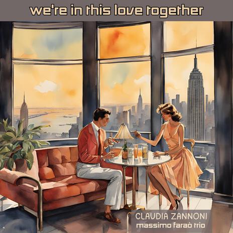 We're in this love together ft. Claudia Zannoni | Boomplay Music