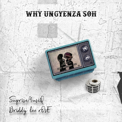 Why Ungyenza Soh ft. Briddy Lee Rose | Boomplay Music