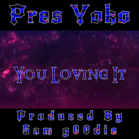 You Loving It ft. Pres Yoko