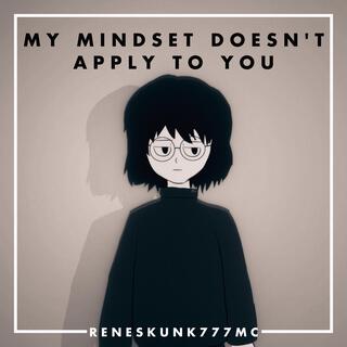 My Mindset Doesn't Apply To You