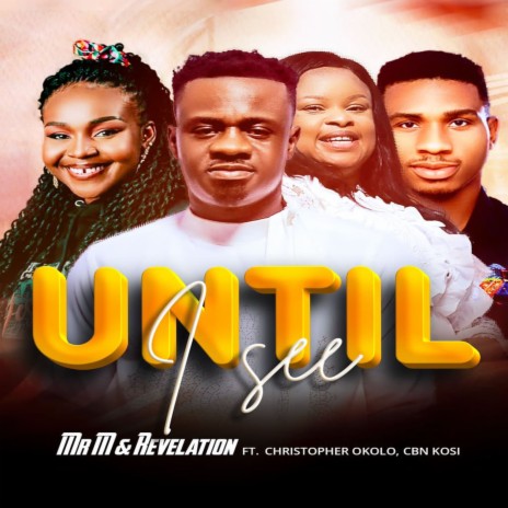 Until I See ft. Christopher Okolo & Minstrel Cbn Kosi | Boomplay Music