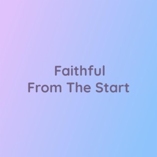 Faithful From The Start