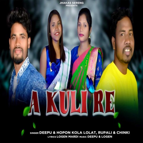 A Kuli Re ft. Hopon Kola Lolat, Rupali & Chinki | Boomplay Music