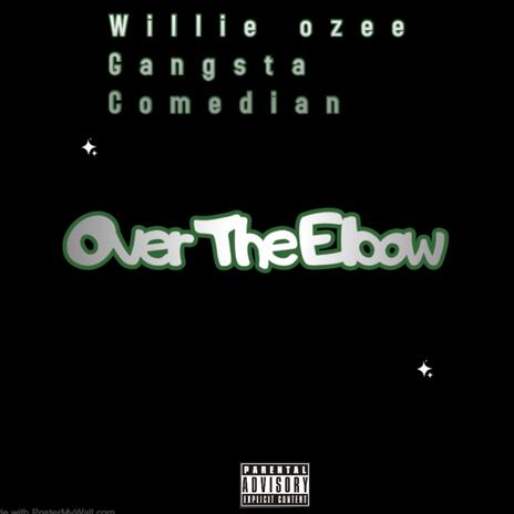 Over the elbow ft. Twinkie, Willie ozee & Gangsta Comedian | Boomplay Music