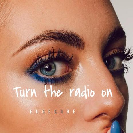 Turn the radio on | Boomplay Music