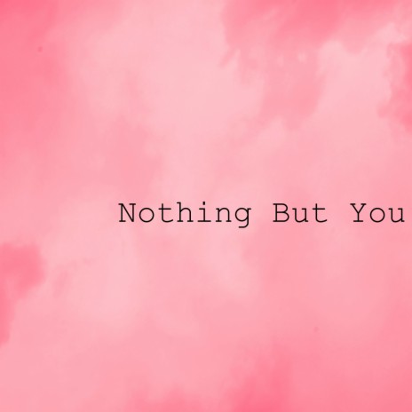 Nothing But You | Boomplay Music