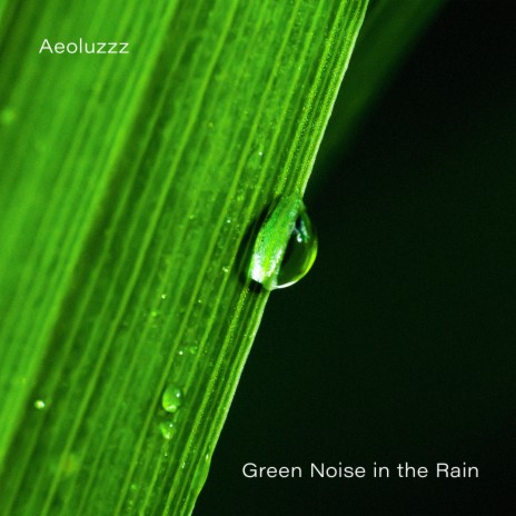 Green Noise in the Rain | Boomplay Music