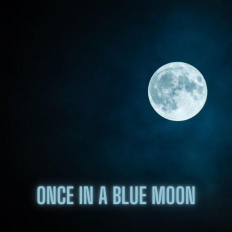 Once in a Blue Moon | Boomplay Music