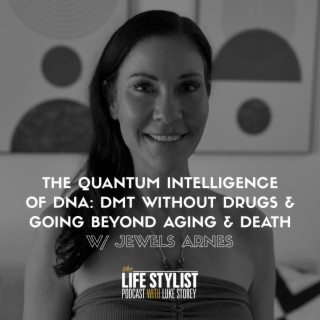 The Quantum Intelligence of DNA: DMT Without Drugs & Going Beyond Aging & Death w/ Jewels Arnes #504