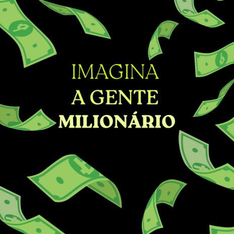 Imagina A Gente Milionário | Boomplay Music