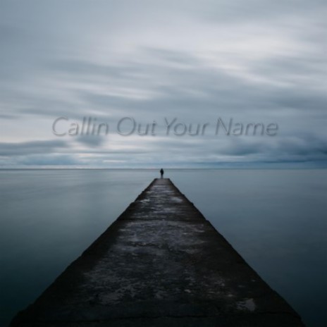 Callin' Out Your Name | Boomplay Music