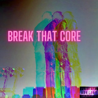 Break That Core