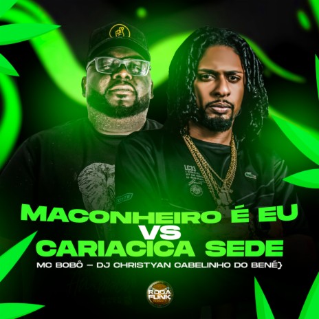 Maconheiro É Eu Vs Cariacica Sede ft. Dj Christyan Cabelinho Do Bené | Boomplay Music