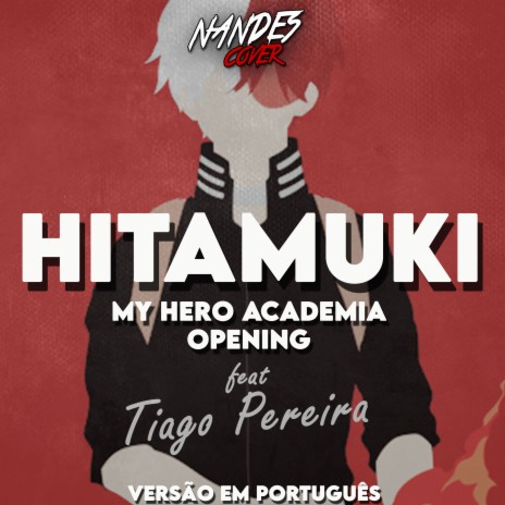 Hitamuki: My Hero Academia Opening ft. Tiago Pereira | Boomplay Music