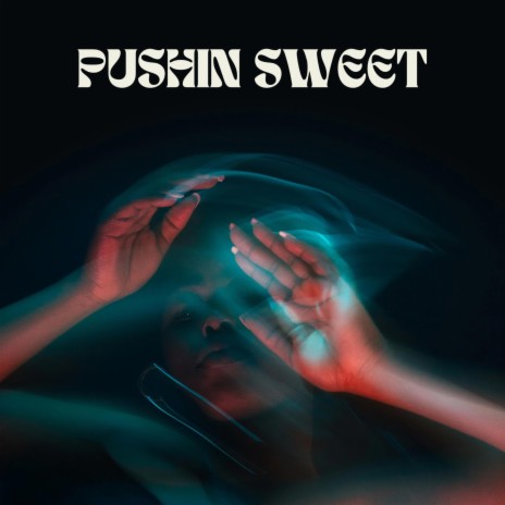 PUSHIN SWEET | Boomplay Music