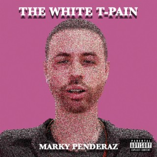 THE WHITE T-PAIN: MARKY PENDERAZ