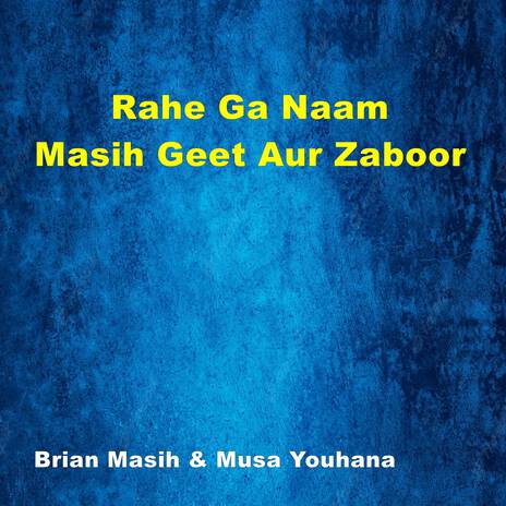 Rahe Ga Naam Masih Geet Aur Zaboor ft. Musa Youhana | Boomplay Music