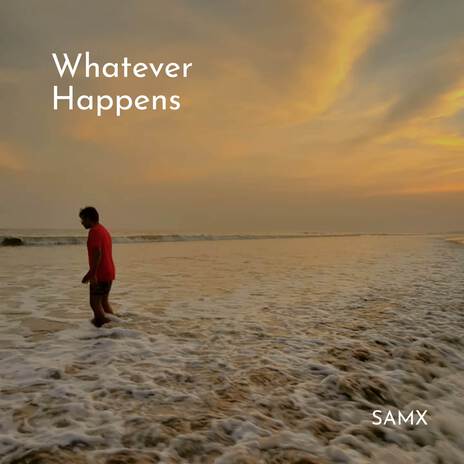 Whatever Happens | Boomplay Music